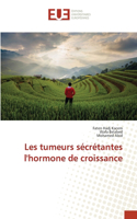 Les tumeurs sécrétantes l'hormone de croissance
