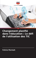 Changement planifié dans l'éducation: Le défi de l'utilisation des TIC