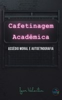 Cafetinagem acadêmica, assédio moral e autoetnografia