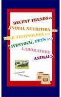 Recent Trends in Animal Nutrition and Feed Technology for Livestock Pets and Laboratory Animals
