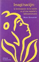 Imagi/Nacion: La Feminizacion de La Nacion En El Cine Espanol y Latinoamericano