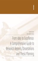 From Idea to Excellence: A Comprehensive Guide to Research Reports/Dissertations and Thesis Planning