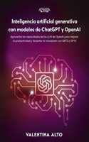 Inteligencia artificial generativa con modelos de ChatGPT y OpenAI: Aproveche las capacidades de los LLM de OpenAI para mejorar la productividad y fomentar la innovacion con GPT-3 y GPT-4