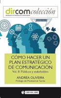 Como hacer un plan estrategico de comunicacion. Vol II: Publicos y stakeholders