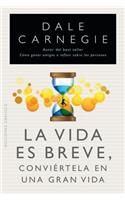 La Vida Es Breve, Conviertela en una Gran Vida: (Coleccion Nueva Conciencia)