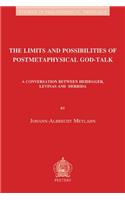 The Limits and Possibilities of Postmetaphysical God-Talk: A Conversation between Heidegger, Levinas and Derrida(52 Studies in Philosophical Theology)