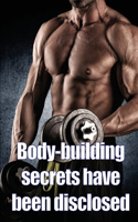 Body-building secrets have been disclosed