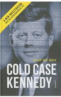 Cold Case Kennedy: A New Investigation into the Assassination of JFK