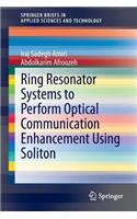 Ring Resonator Systems to Perform Optical Communication Enhancement Using Soliton