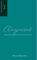 Alignment: Reflections on Motherhood, Clarity, & Purpose