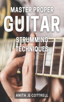 Master Proper Guitar Strumming Techniques