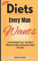 Diets Every Man Wants: Lose Weight Fast, The Best Diets for Men to Quickly Shed Pounds(2 A Must Know Diet)