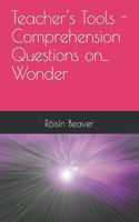 Teacher's Tools - Comprehension Questions on... Wonder: (Teacher's Tools - Comprehension Questions On...)