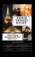 Complete Paris travel guide with Kids: Make Lifelong Memories with Your Kids in Paris