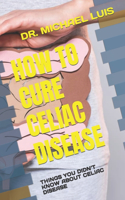 How to Cure Celiac Disease