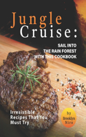 Jungle Cruise: Sail into The Rain Forest with This Cookbook: Irresistible Recipes That You Must Try