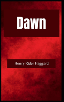 Dawn Henry Rider Haggard: (Adventure fiction, Novel, Classics, Literature) [Annotated]