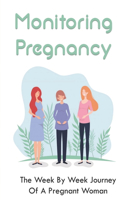 Monitoring Pregnancy: The Week By Week Journey Of A Pregnant Woman: Stages Of Pregnancy