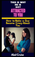 This is Why He is Not Attracted to You