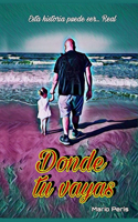 Donde tu vayas: (1 Donde Tu Vayas)