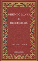 When God Laughs & Other Stories - Large Print Edition