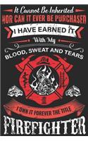 It can not be inherited nor can it ever be purchased i have earned it with my blood sweat and tears i own forever the title firefighter
