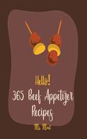 Hello! 365 Beef Appetizer Recipes: Best Beef Appetizer Cookbook Ever For Beginners [Book 1](1 Beef Appetizer Recipes)