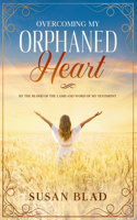 Overcoming my ORPHANED HEART: The Blood of the Lamb and the word of my testimony