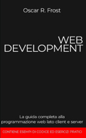 Web Development: La guida completa alla programmazione web lato client e server