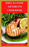 Rheumatoid Arthritis Cookbook: The Arthritis Diet Guide To Fight Fatigue, Flares And Relief Inflammation
