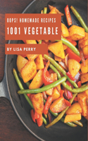 Oops! 1001 Homemade Vegetable Recipes