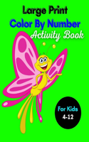 Large Print Color By Number Activity Book: Large Print Color By Number Activity Book For Kids 4-12