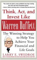 Think, Act, and Invest Like Warren Buffett: The Winning Strategy to Help You Achieve Your Financial and Life Goals