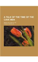 A Tale of the Time of the Cave Men; Being the Story of AB
