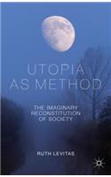 Utopia as Method: The Imaginary Reconstitution of Society