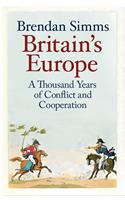 Britain's Europe: A Thousand Years of Conflict and Cooperation