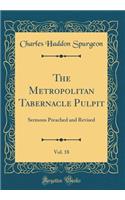 The Metropolitan Tabernacle Pulpit, Vol. 18: Sermons Preached and Revised (Classic Reprint)