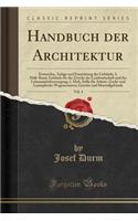 Handbuch Der Architektur, Vol. 4: Entwerfen, Anlage Und Einrichtung Der GebÃ¤ude; 3. Halb-Band, GebÃ¤ude FÃ¼r Die Zwecke Der Landwirtschaft Und Der Lebensmittelversorgung; 1. Heft, StÃ¤lle FÃ¼r Arbeits-Zucht-Und Luxuspferde; Wagenremisen; GestÃ¼te 