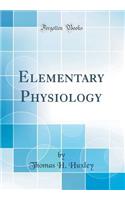 Elementary Physiology (Classic Reprint)
