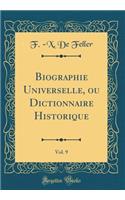 Biographie Universelle, Ou Dictionnaire Historique, Vol. 9 (Classic Reprint)