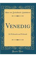 Venedig: Als Weltmacht und Weltstadt (Classic Reprint)