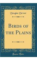 Birds of the Plains (Classic Reprint)