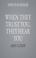 When They Trust You, They Hear You