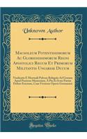 Mausoleum Potentissimorum Ac Gloriosissimorum Regni Apostolici Regum Et Primorum Militantis Ungariae Ducum: Vindicatis È Mortuali Pulvere Reliquiis Ad Gratam Apud Posteros Memoriam, À Pio Et Ivsto Patriæ Dolore Erectum, Cum Versione Operis Germanic