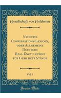 Neuestes Conversations-Lexicon, Oder Allgemeine Deutsche Real-EncyclopÃ¤die FÃ¼r Gebildete StÃ¤nde, Vol. 3 (Classic Reprint)