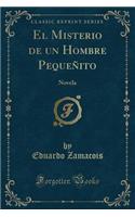 El Misterio de Un Hombre Pequeñito: Novela (Classic Reprint)
