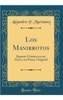 Los Manirrotos: Juguete Cómico en un Acto y en Prosa, Original (Classic Reprint)