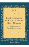 Les Boudeurs, ou un Bal au Faubourg Saint-Germain: Comédie Mêlée de Vaudevilles, en un Acte (Classic Reprint)