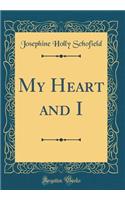 My Heart and I (Classic Reprint)
