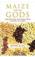 Maize for the Gods: Unearthing the 9,000-Year History of Corn